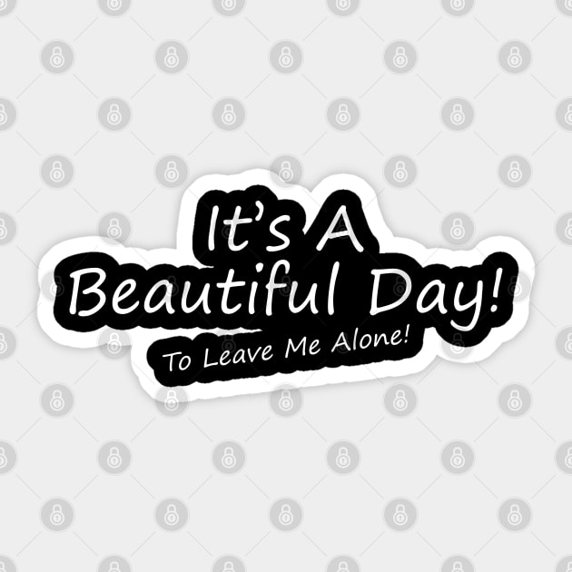 It's A Beautiful Day! To Leave Me Alone! Sticker by PeppermintClover